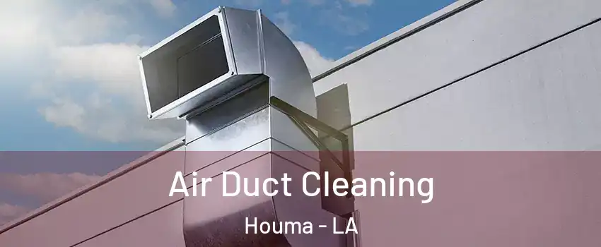  Air Duct Cleaning Houma - LA