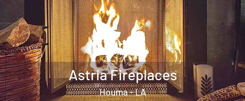  Astria Fireplaces Houma - LA