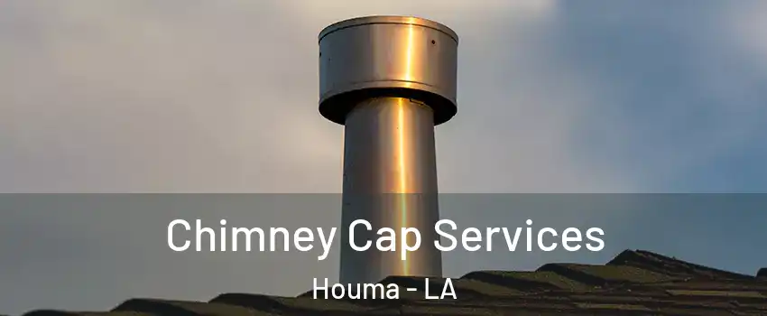  Chimney Cap Services Houma - LA