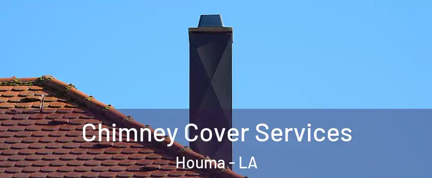  Chimney Cover Services Houma - LA