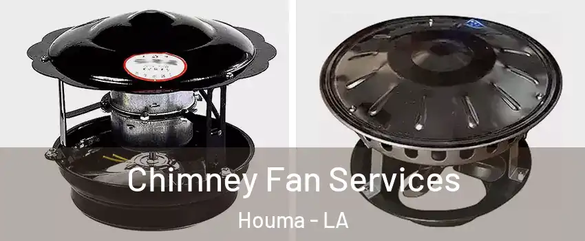  Chimney Fan Services Houma - LA