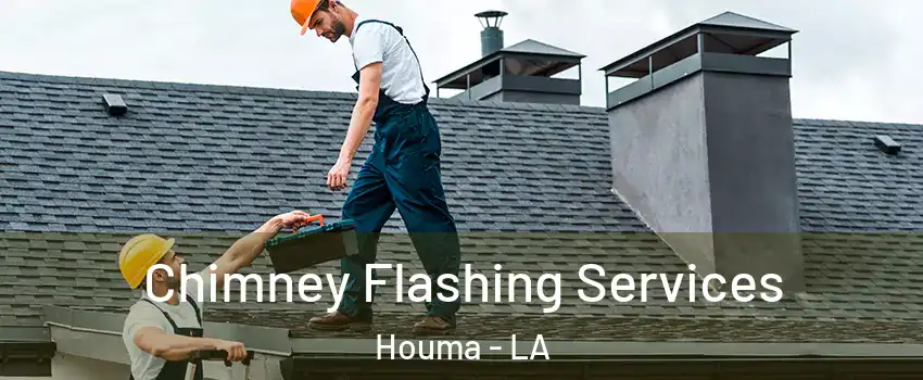 Chimney Flashing Services Houma - LA