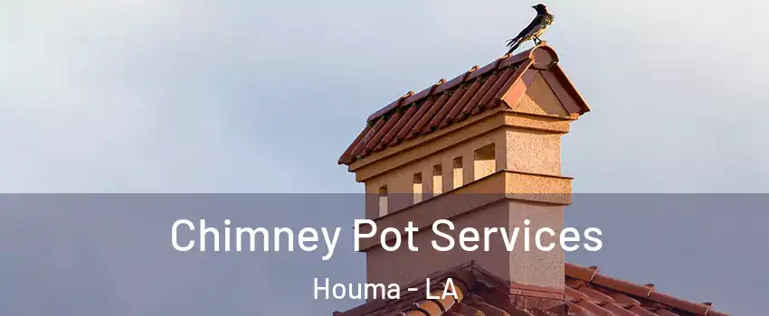  Chimney Pot Services Houma - LA