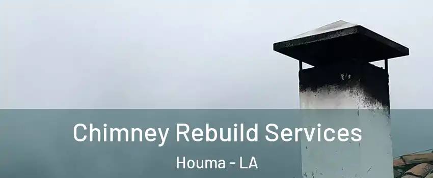  Chimney Rebuild Services Houma - LA