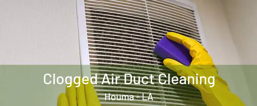 Clogged Air Duct Cleaning Houma - LA