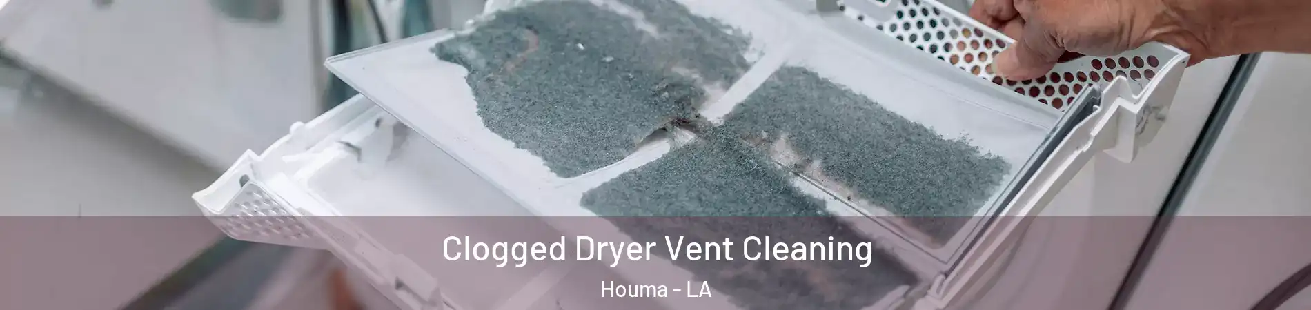  Clogged Dryer Vent Cleaning Houma - LA