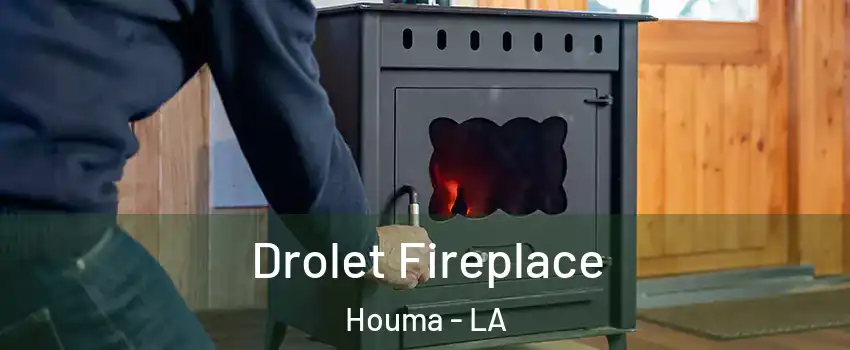  Drolet Fireplace Houma - LA