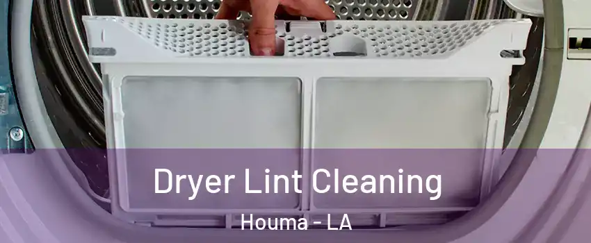  Dryer Lint Cleaning Houma - LA