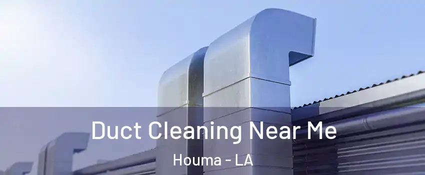  Duct Cleaning Near Me Houma - LA
