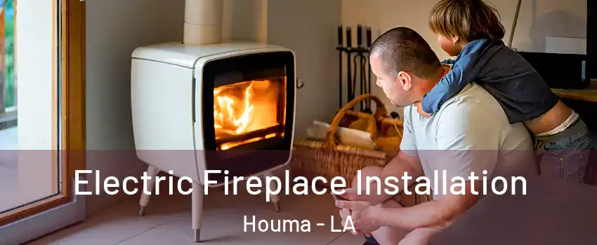  Electric Fireplace Installation Houma - LA