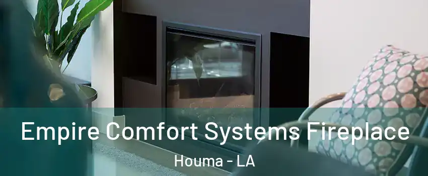  Empire Comfort Systems Fireplace Houma - LA