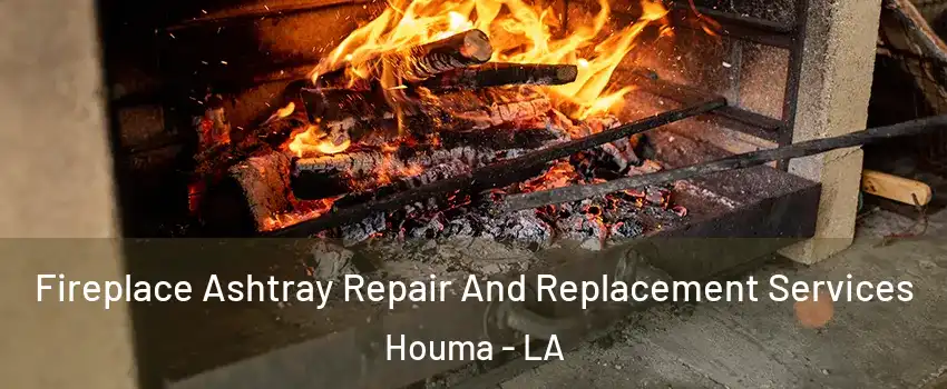  Fireplace Ashtray Repair And Replacement Services Houma - LA
