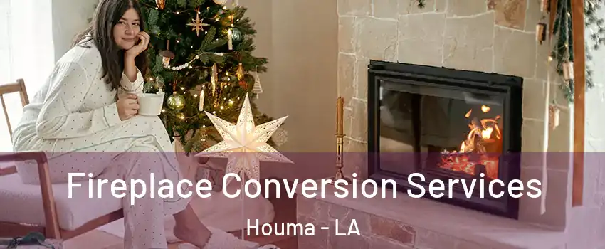  Fireplace Conversion Services Houma - LA