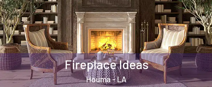  Fireplace Ideas Houma - LA