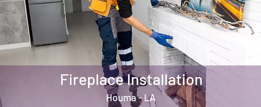 Fireplace Installation Houma - LA