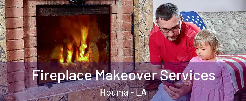  Fireplace Makeover Services Houma - LA