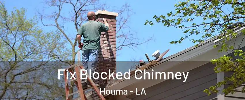  Fix Blocked Chimney Houma - LA
