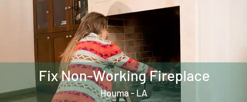  Fix Non-Working Fireplace Houma - LA