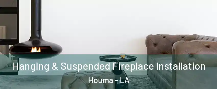  Hanging & Suspended Fireplace Installation Houma - LA