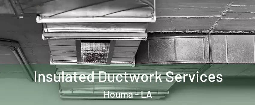  Insulated Ductwork Services Houma - LA