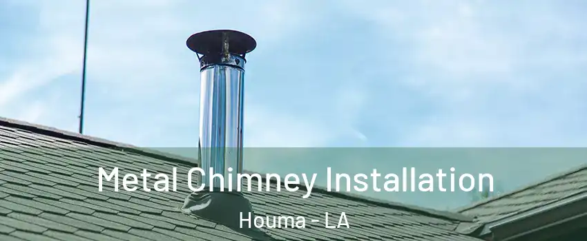  Metal Chimney Installation Houma - LA