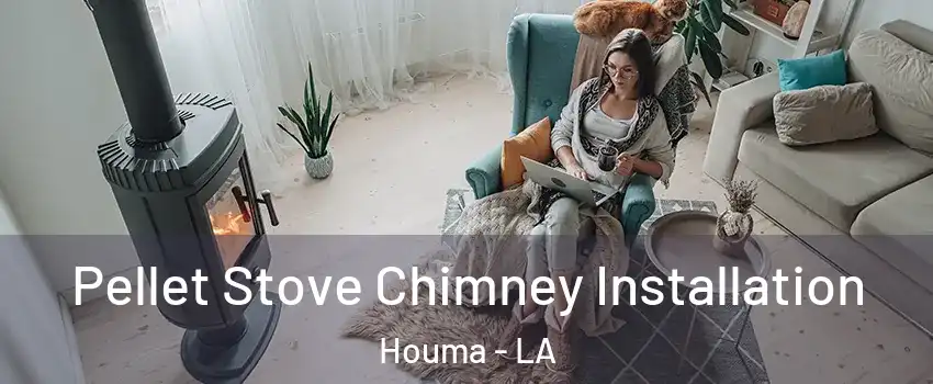  Pellet Stove Chimney Installation Houma - LA