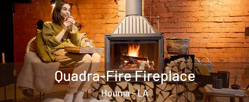  Quadra-Fire Fireplace Houma - LA
