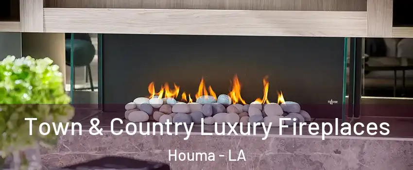  Town & Country Luxury Fireplaces Houma - LA