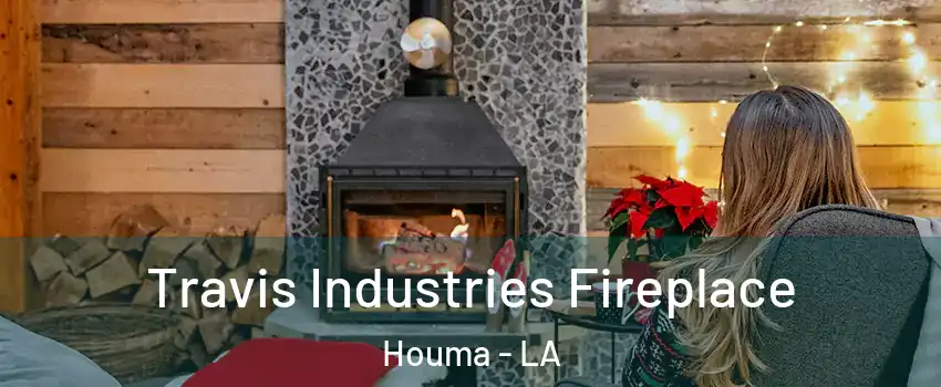  Travis Industries Fireplace Houma - LA