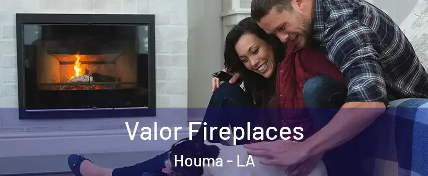  Valor Fireplaces Houma - LA