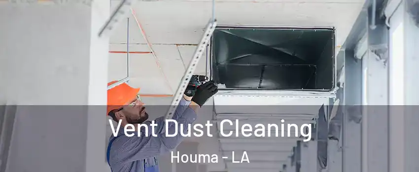  Vent Dust Cleaning Houma - LA