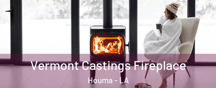  Vermont Castings Fireplace Houma - LA