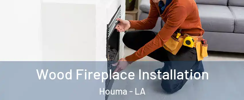  Wood Fireplace Installation Houma - LA