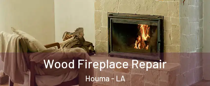  Wood Fireplace Repair Houma - LA