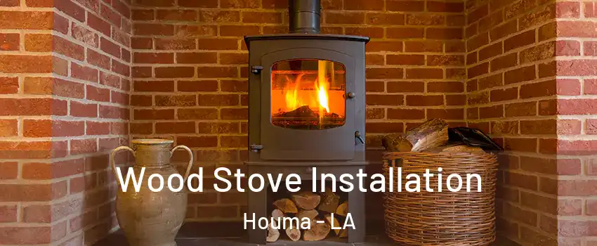  Wood Stove Installation Houma - LA