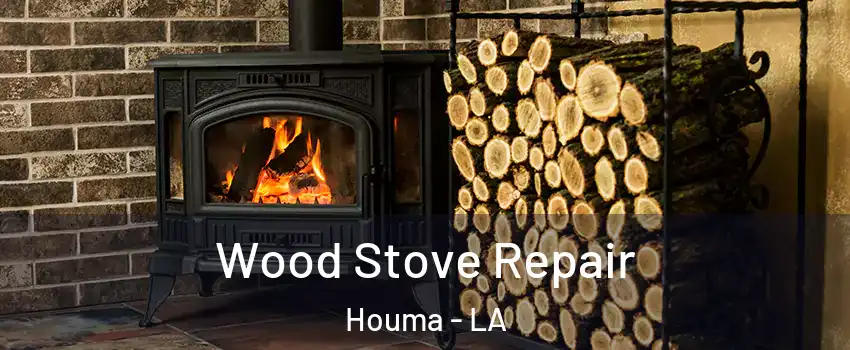  Wood Stove Repair Houma - LA